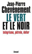 Le Vert et le noir (intégrisme, pétrole, dollar), Jean-Pierre Chevènement, Grasset, 1995