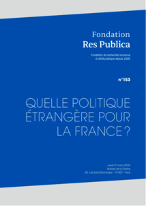 Actes du colloque de la Fondation Res Publica : "Quelle politique étrangère pour la France ?" Actes du colloque de la Fondation Res Publica : "Quelle politique étrangère pour la France ?"