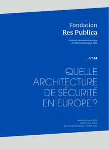 Actes du colloque de la Fondation Res Publica : "Quelle architecture de sécurité en Europe ?" Actes du colloque de la Fondation Res Publica : "Quelle architecture de sécurité en Europe ?"