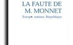 La Faute de M. Monnet. La République et l'Europe