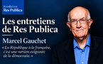 Marcel Gauchet : "La République à la française, c'est une version exigeante de la démocratie"